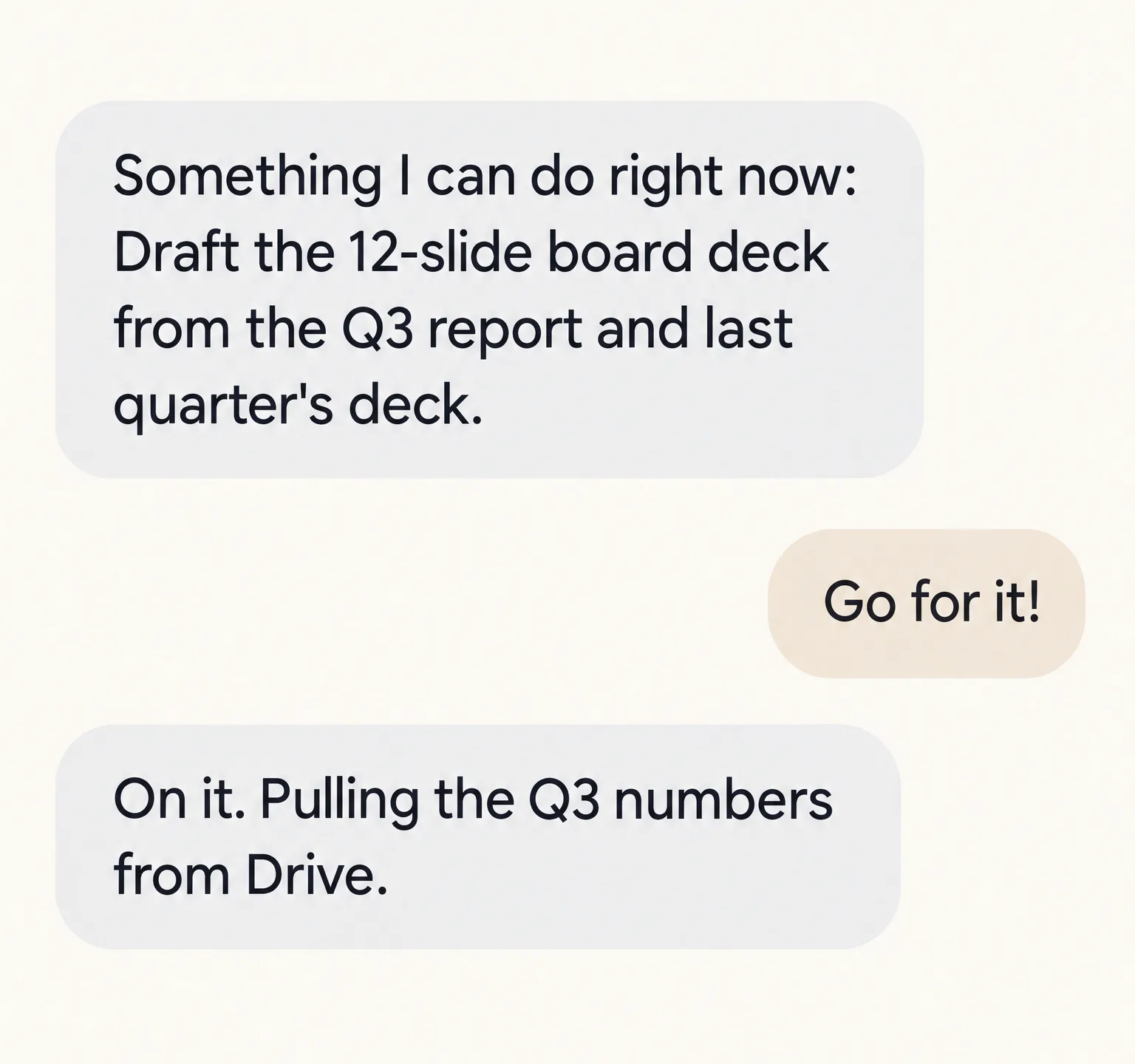 A Claude Duet chat: Something I can do right now: Draft the 12-slide board deck from the Q3 report and last quarter's deck. Go for it! On it. Pulling the Q3 numbers from Drive.